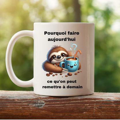 Mug Pourquoi faire aujourd'hui ce qu'on peut remettre à demain